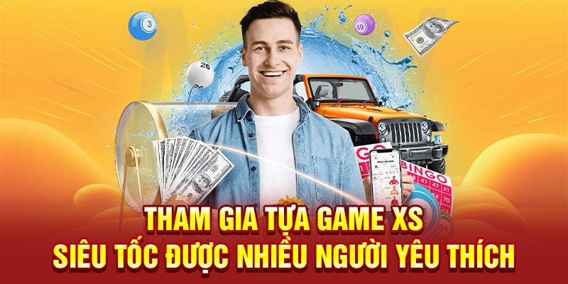 Tham gia tựa game XS siêu tốc được nhiều người yêu thích